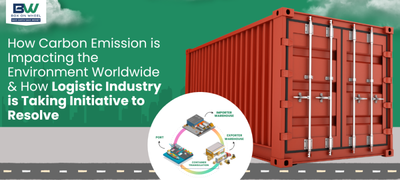 Carbon Emissions Impact On Environment & Logistic Industry Solutions To Resolve Them